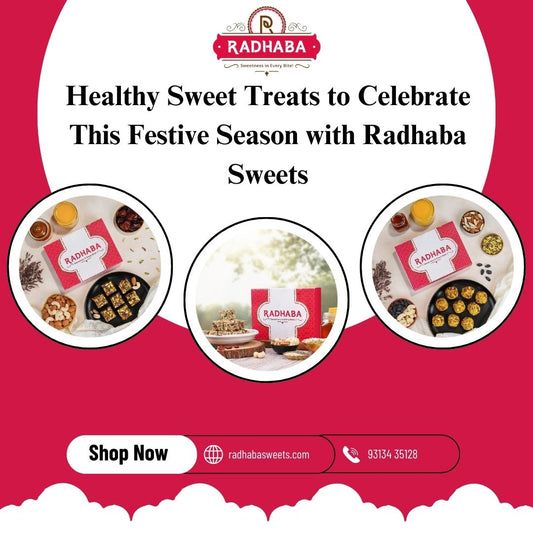 Healthy Sweet Treats to Celebrate This Festive Season with Radhaba Sweets